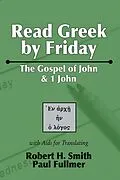 E-Book (pdf) Read Greek by Friday: The Gospel of John and 1 John von Robert H. Smith, Paul Fullmer
