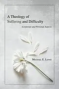 E-Book (pdf) A Theology of Suffering and Difficulty von Michael E. Lewis