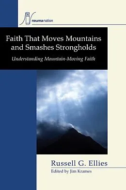 E-Book (pdf) Faith that Moves Mountains and Smashes Strongholds von Russell G. Ellies