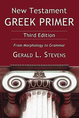 E-Book (pdf) New Testament Greek Primer, Third Edition von Gerald L. Stevens