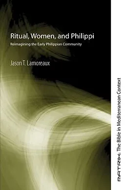 E-Book (pdf) Ritual, Women, and Philippi von Jason T. Lamoreaux