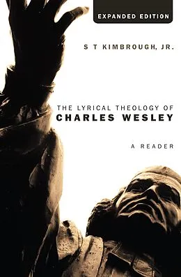 E-Book (pdf) The Lyrical Theology of Charles Wesley, Expanded Edition von S T Jr. Kimbrough