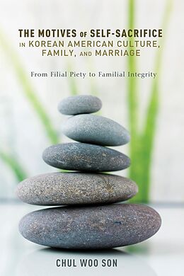 E-Book (pdf) The Motives of Self-Sacrifice in Korean American Culture, Family, and Marriage von Chul Woo Son
