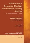 ePUB Christocentric Reformed Theology in Nineteenth-Century America von Emanuel V. Gerhart