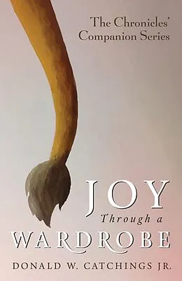 E-Book (epub) Joy Through a Wardrobe von Donald W. Jr. Catchings