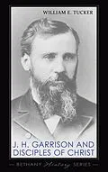 E-Book (pdf) J. H. Garrison and Disciples of Christ von William E. Tucker
