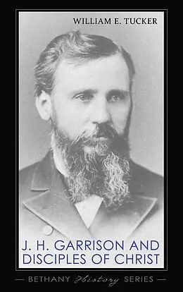 E-Book (pdf) J. H. Garrison and Disciples of Christ von William E. Tucker