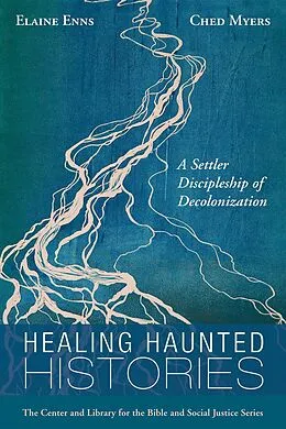 E-Book (epub) Healing Haunted Histories von Elaine Enns, Ched Myers