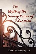 E-Book (epub) The Myth of the Saving Power of Education von Hannah Adams Ingram
