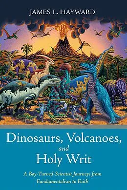 E-Book (epub) Dinosaurs, Volcanoes, and Holy Writ von James L. Hayward