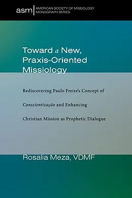 E-Book (epub) Toward a New, Praxis-Oriented Missiology von Rosalia Meza