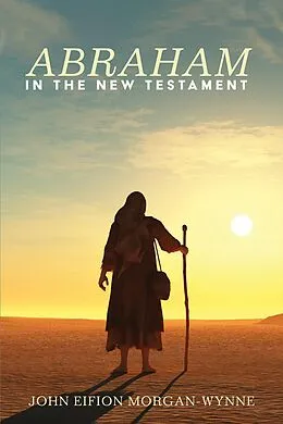 E-Book (epub) Abraham in the New Testament von John Eifion Morgan-Wynne