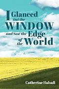 E-Book (epub) I Glanced Out the Window and Saw the Edge of the World von Catherine Halsall