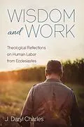 E-Book (epub) Wisdom and Work von J. Daryl Charles
