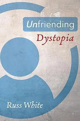 E-Book (epub) Unfriending Dystopia von Russ White