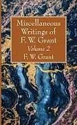 Kartonierter Einband Miscellaneous Writings of F. W. Grant, Volume 2 von F. W. Grant