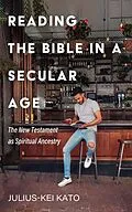 E-Book (epub) Reading the Bible in a Secular Age von Julius-Kei Kato