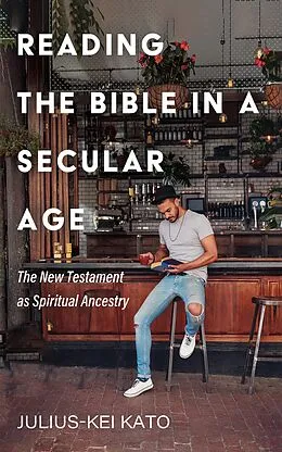 E-Book (epub) Reading the Bible in a Secular Age von Julius-Kei Kato