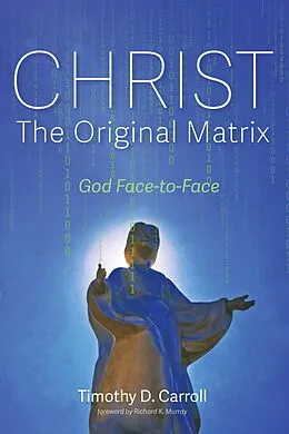 E-Book (epub) Christ-The Original Matrix von Timothy D. Carroll