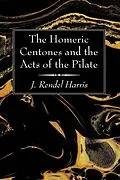 E-Book (pdf) The Homeric Centones and the Acts of the Pilate von J. Rendel Harris