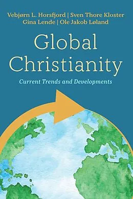 E-Book (epub) Global Christianity von Vebjørn L. Horsfjord, Sven Thore Kloster, Gina Lende