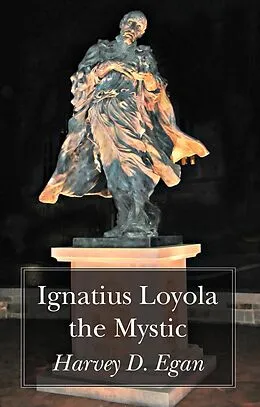 E-Book (pdf) Ignatius Loyola the Mystic von Harvey D. Sj Egan