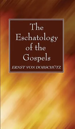 E-Book (pdf) The Eschatology of the Gospels von Ernst von Dobschütz