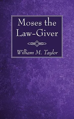 E-Book (pdf) Moses the Law-Giver von William M. Taylor
