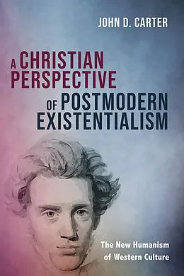 E-Book (epub) A Christian Perspective of Postmodern Existentialism von John D. Carter