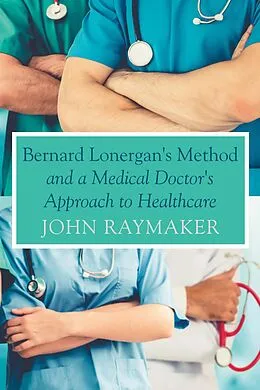 E-Book (epub) Bernard Lonergan's Method and a Medical Doctor's Approach to Healthcare von John Raymaker