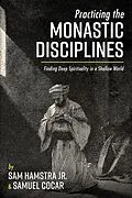 E-Book (epub) Practicing the Monastic Disciplines von Sam Jr. Hamstra, Samuel Cocar