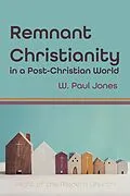 E-Book (epub) Remnant Christianity in a Post-Christian World von W. Paul Jones