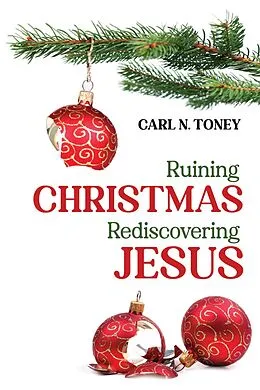 E-Book (epub) Ruining Christmas-Rediscovering Jesus von Carl N. Toney
