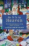 Livre Relié As It Is in Heaven de Caitlin Smith Gilson