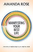 Couverture cartonnée Manifesting Your Best Life: How to Stop Wishing for Change and Start Living Your Best Life de Amanda Rose