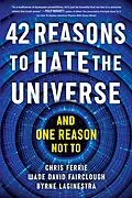 E-Book (epub) 42 Reasons to Hate the Universe von Ferrie Chris Ferrie, Fairclough Wade David Fairclough, LaGinestra Byrne LaGinestra