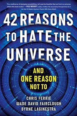E-Book (epub) 42 Reasons to Hate the Universe von Ferrie Chris Ferrie, Fairclough Wade David Fairclough, LaGinestra Byrne LaGinestra
