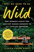 E-Book (epub) Why We Need to Be Wild von Carew Kraft Jessica Carew Kraft
