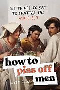 Kartonierter Einband How to Piss Off Men von Kyle Prue