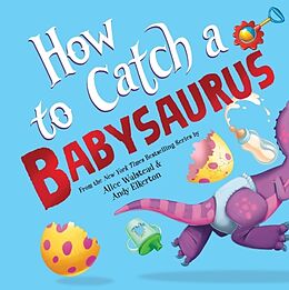 Livre Relié How to Catch a Babysaurus de Alice Walstead