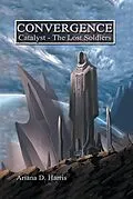 E-Book (epub) Convergence Catalyst Part 1: the Lost Soldiers von Ariana D. Harris