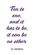 E-Book (epub) Ten to One, and It Has to Be, It Can Be No Other von D. N. Greenwald