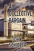Kartonierter Einband A Collective Bargain von John Schierer