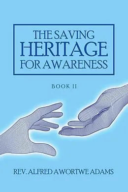 E-Book (epub) The Saving Heritage for Awareness von Rev. Alfred Awortwe Adams