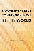 E-Book (epub) No One Ever Needs to Become Lost in This World von John Antonakos
