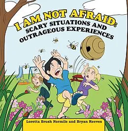 E-Book (epub) I Am Not Afraid: Scary Situations and Outrageous Experiences von Loretta Brush Normile, Bryan Reeves