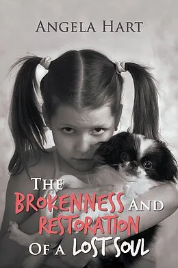 E-Book (epub) The Brokenness and Restoration of a Lost Soul von Angela Hart