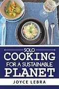 E-Book (epub) Solo Cooking for a Sustainable Planet von Joyce Lebra