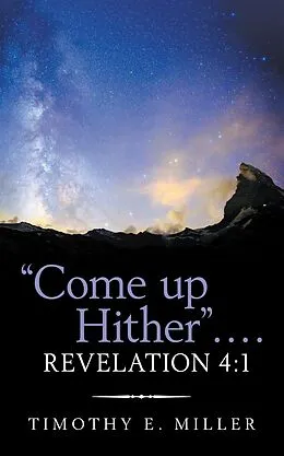 E-Book (epub) "Come up Hither" . . . . Revelation 4:1 von Timothy E. Miller