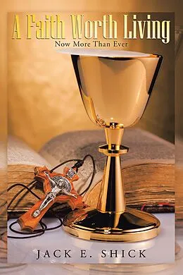 E-Book (epub) A Faith Worth Living von Jack E. Shick